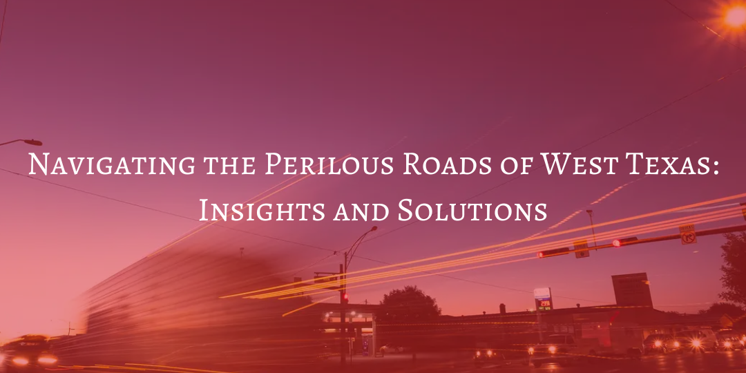 Navigating the Perilous Roads of West Texas Insights and Solutions